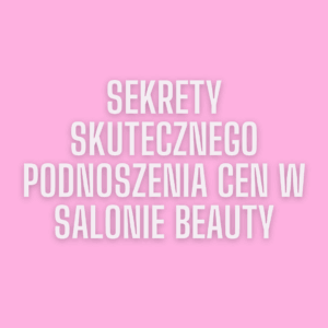 Sekrety skutecznego podnoszenia cen